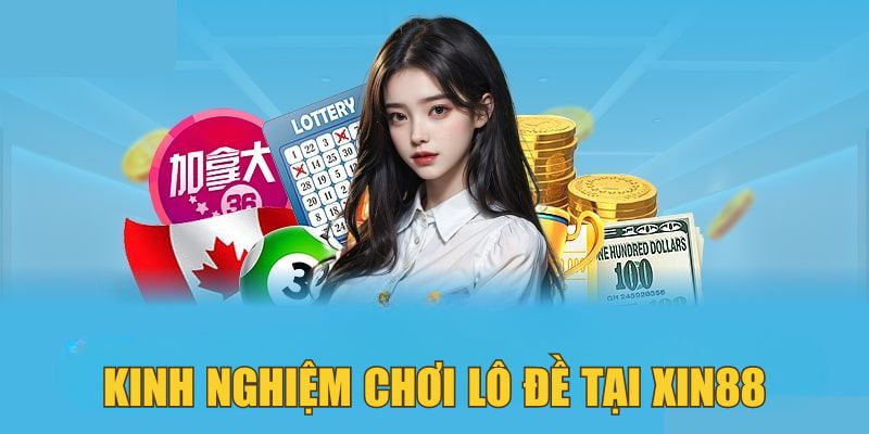 Kinh nghiệm chơi lô đề tại Xin88 thắng lớn